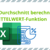 Excel Durchschnitt berechnen mit der MITTELWERT-Funktion