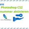 Adobe Photoshop CS2 Seriennummer aktivieren. So geht’s