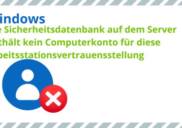 Die Sicherheitsdatenbank auf dem Server enthält kein Computerkonto für diese Arbeitsstationsvertrauensstellung – Ursachen, Lösungen und Prävention